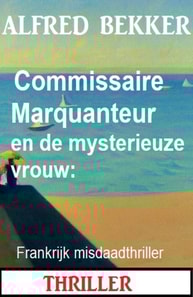 Commissaire Marquanteur en de mysterieuze vrouw: Frankrijk misdaadthriller