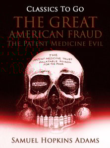 Great American Fraud / The Patent Medicine Evil
