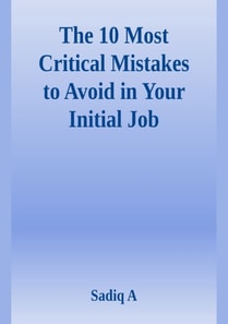 10 Most Critical Mistakes To Avoid In Your Initial Job