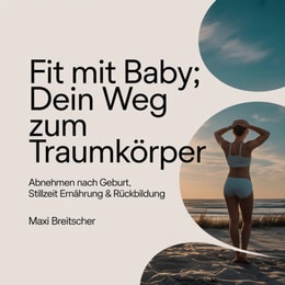Fit mit Baby: Dein Weg zum Traumkorper