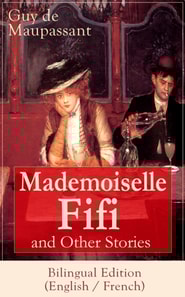 Mademoiselle Fifi and Other Stories - Bilingual Edition (English / French)