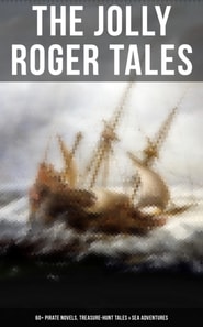 Jolly Roger Tales: 60+ Pirate Novels, Treasure-Hunt Tales & Sea Adventures