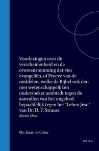 Voorlezingen over de verscheidenheid en de overeenstemming der vier evangelien, of Proeve van de middelen, welke de Bijbel ook den niet wetenschappelijken onderzoeker aanbiedt tegen de aanvallen van het ongeloof, bepaaldelijk tegen het &quote;Leben Jesu&q