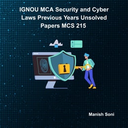 IGNOU MCA Security and Cyber Laws Previous Years Unsolved Papers MCS 215