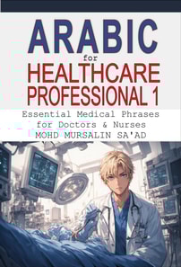 Arabic for Healthcare Professional 1: Essential Medical Phrases for Doctors & Nurses
