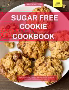Sugar Free Cookie  Cookbook: Delicious Sugar Free Cookie Baking Recipes You Can Easily Make At Home in 2023!