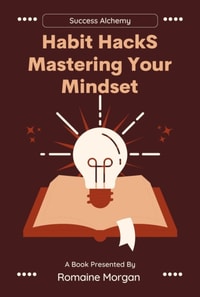 Habit Hacks (Mastering Your Mindset)