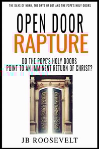 Open Door Rapture: Do the Pope's Holy Doors Point to an Imminent Return of Christ?