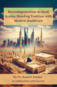 Neurodegeneration in Saudi Arabia: Blending Tradition with Modern Healthcare