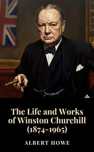 Life and Works of Winston Churchill (1874-1965)