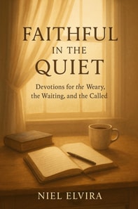 Faithful in the Quiet: Devotions for the Weary, the Waiting, and the Called