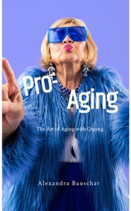 Pro-Aging: The Art of Aging with Qigong