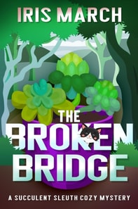 Broken Bridge: A Succulent Sleuth Cozy Mystery