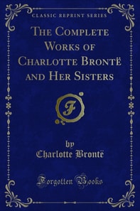 Complete Works of Charlotte Bronte and Her Sisters