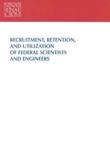 Recruitment, Retention, and Utilization of Federal Scientists and Engineers