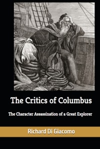 Critics of Columbus: The Character Assassination of a Great Explorer