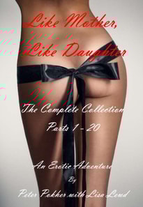 Like Mother, Like Daughter - An Erotic Adventure - The Complete Collection