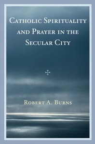 Catholic Spirituality and Prayer in the Secular City