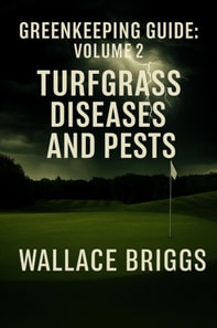 Greenkeeping Guide: Volume 2  Turfgrass Diseases and Pests
