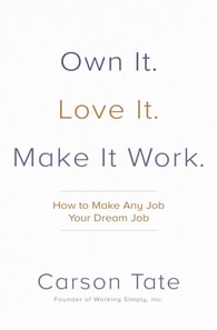 Own It. Love It. Make It Work.: How to Make Any Job Your Dream Job