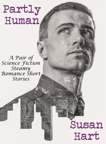 Partly Human: A Pair of Science Fiction Steamy Romance Short Stories