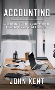 Accounting: A Beginner's Guide to Understanding Financial & Managerial Accounting