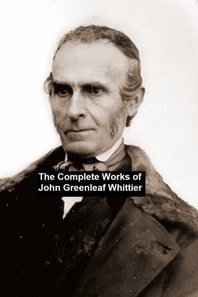 Complete Works of John Greenleaf Whittier