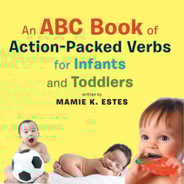 Abc Book of Action-Packed Verbs for Infants and Toddlers