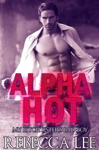 Alpha Hot: My Bitch Sister's Bad Boy