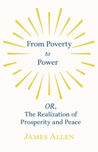From Poverty to Power - OR, The Realization of Prosperity and Peace
