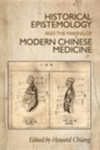 Historical epistemology and the making of modern Chinese medicine