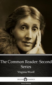 Common Reader Second Series by Virginia Woolf - Delphi Classics (Illustrated)