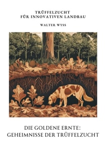 Die Goldene Ernte:  Geheimnisse der  Trüffelzucht