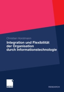 Integration und Flexibilität der Organisation durch Informationstechnologie