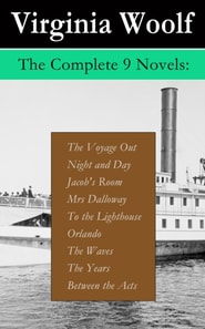 Complete 9 Novels: The Voyage Out + Night and Day + Jacob's Room + Mrs Dalloway + To the Lighthouse + Orlando + The Waves + The Years + Between the Acts