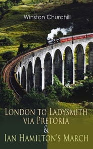 London to Ladysmith via Pretoria & Ian Hamilton's March