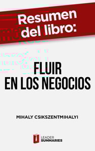 Resumen del libro "Fluir en los negocios" de Mihaly Csikszentmihalyi