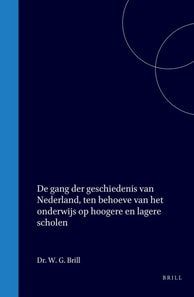 De gang der geschiedenis van Nederland, ten behoeve van het onderwijs op hoogere en lagere scholen