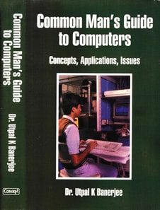 Common Man's Guide To Computers Concepts, Applications, Issues