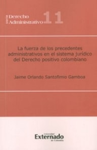La fuerza de los precedentes administrativos en el sistema jurídico del derecho positivo colombiano