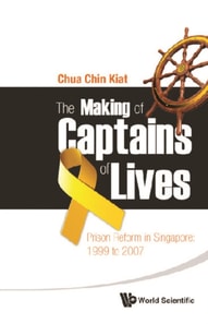 Making Of Captains Of Lives, The: Prison Reform In Singapore: 1999 To 2007