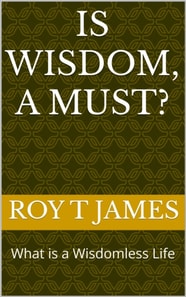 Is Wisdom, A Must?