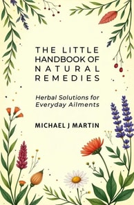 Little Handbook of Natural Remedies: Herbal Solutions for Everyday Ailments
