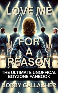 Love Me For A Reason, The Ultimate Unofficial Boyzone FanBook