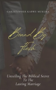 Bound By Flesh: Unveiling the Biblical Secret to the Lasting Marriage