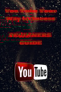 You Tube Mastery For Beginners: A Step - By - Step Guide To Launching Your Channel