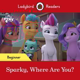 Ladybird Readers Beginner Level   My Little Pony   Sparky, Where are You? (ELT Graded Reader)