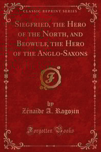 Siegfried, the Hero of the North, and Beowulf, the Hero of the Anglo-Saxons