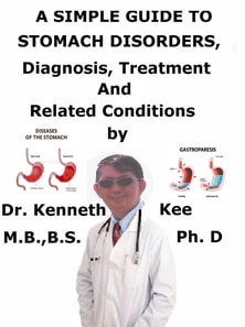 Simple Guide To Stomach Disorders, Diagnosis, Treatment And Related Conditions