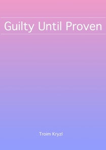 Guilty Until Proven